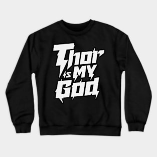 Thor is my God Crewneck Sweatshirt